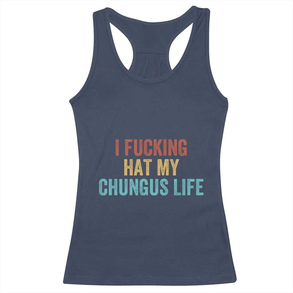 Funny Adult Humor Racerback Tank Top I Fcking Hat My Chungus Life - Wonder Print Shop