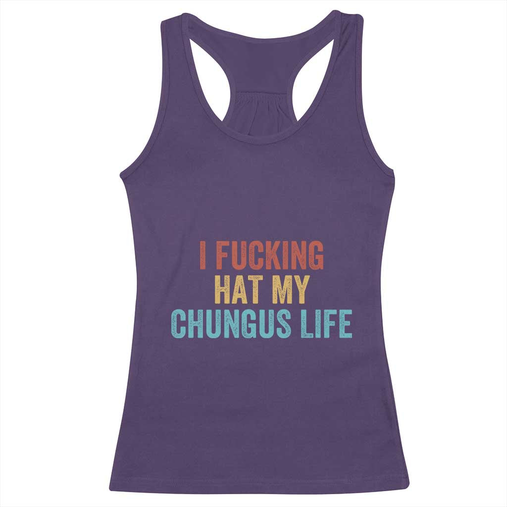 Funny Adult Humor Racerback Tank Top I Fcking Hat My Chungus Life - Wonder Print Shop