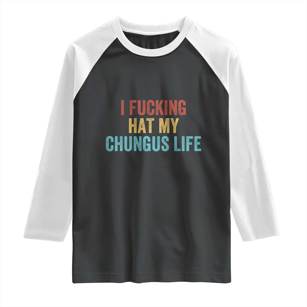 Funny Adult Humor Raglan Shirt I Fcking Hat My Chungus Life - Wonder Print Shop