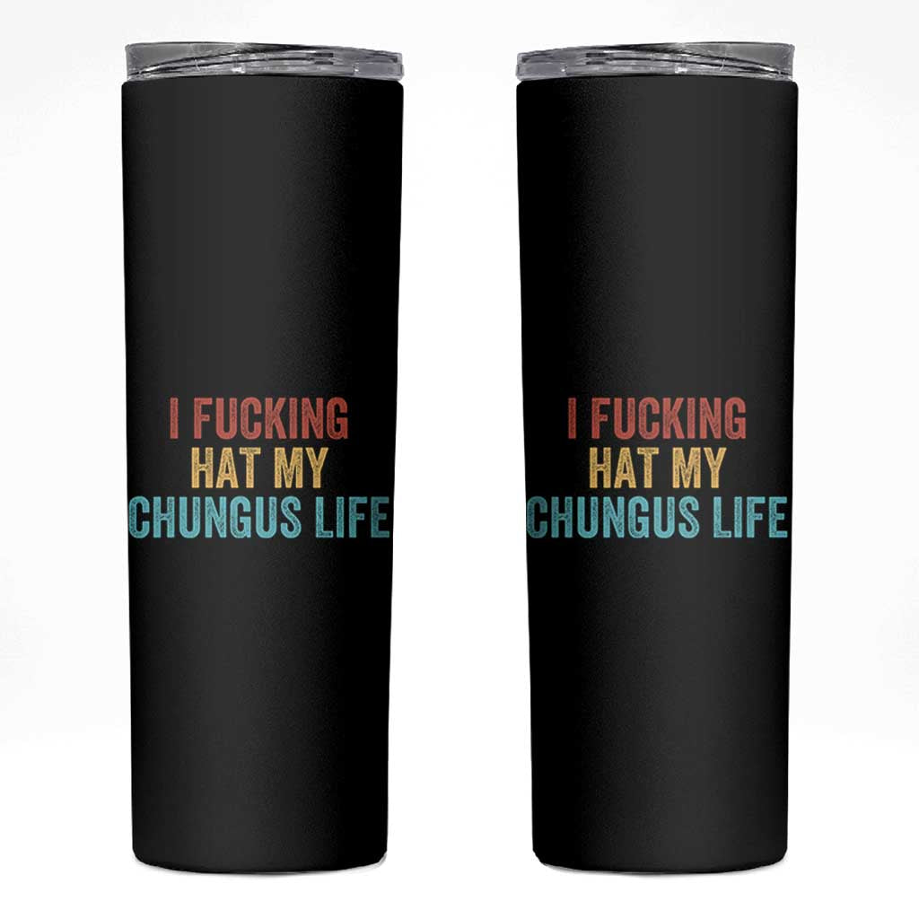 Funny Adult Humor Skinny Tumbler I Fcking Hat My Chungus Life - Wonder Print Shop