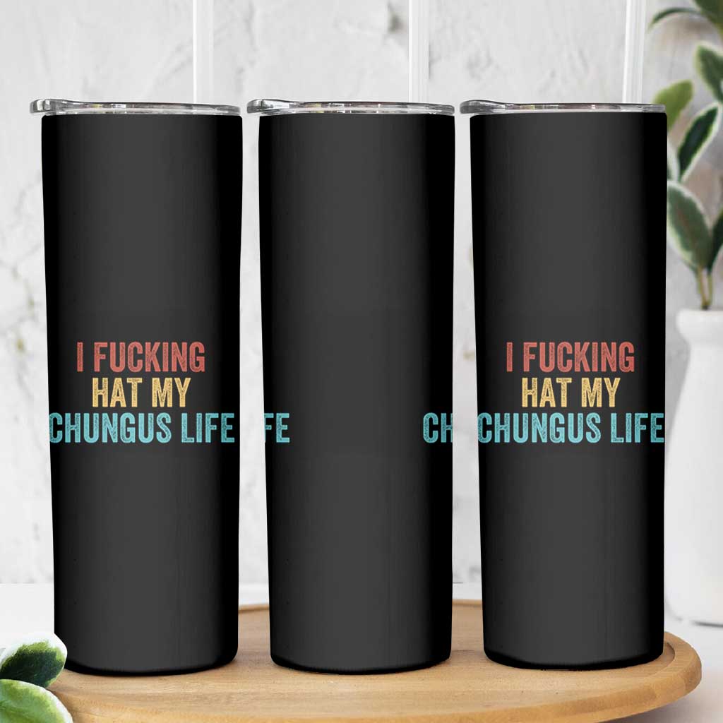 Funny Adult Humor Skinny Tumbler I Fcking Hat My Chungus Life - Wonder Print Shop