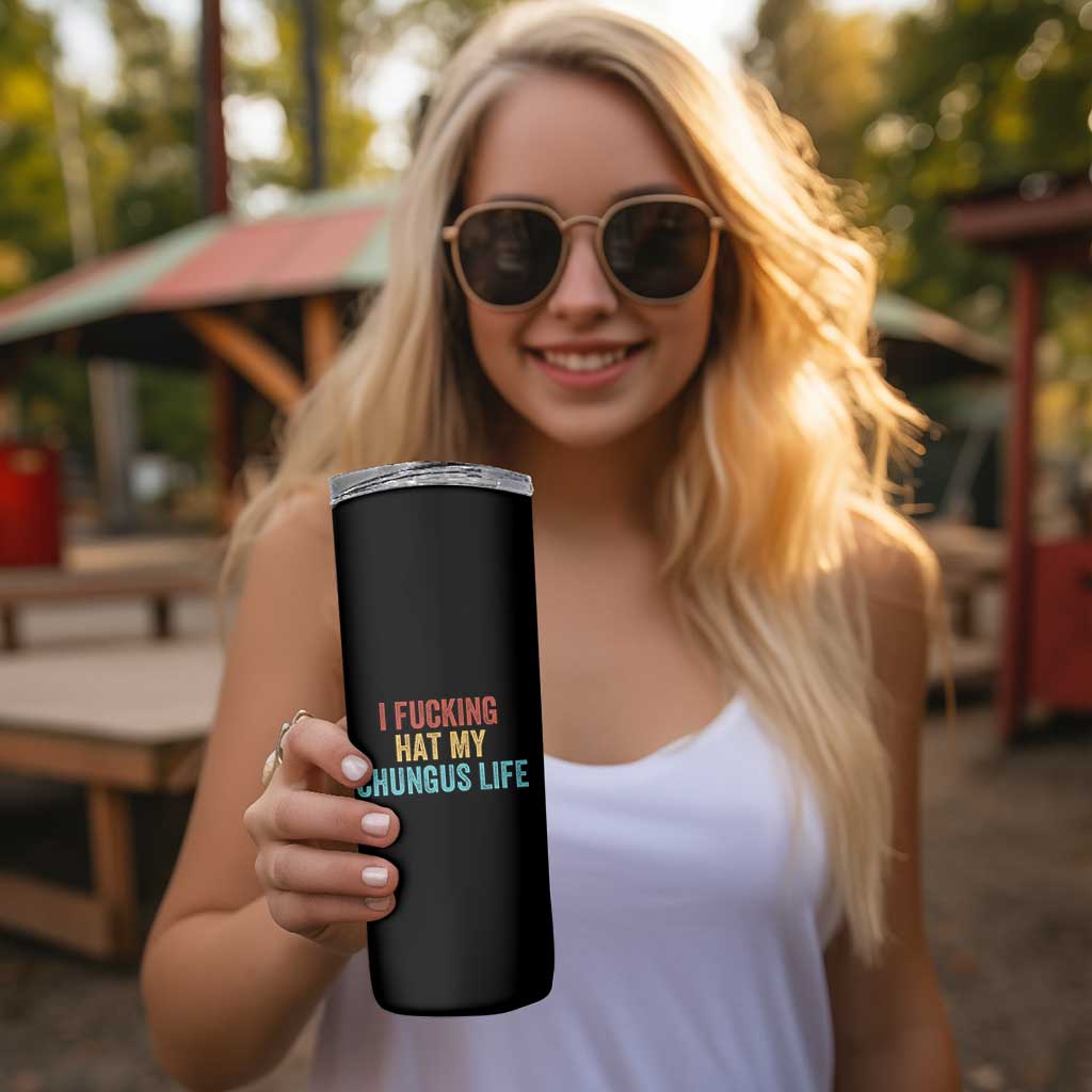 Funny Adult Humor Skinny Tumbler I Fcking Hat My Chungus Life - Wonder Print Shop