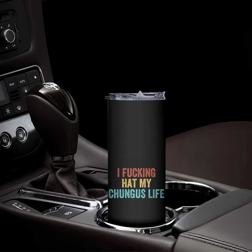 Funny Adult Humor Skinny Tumbler I Fcking Hat My Chungus Life - Wonder Print Shop