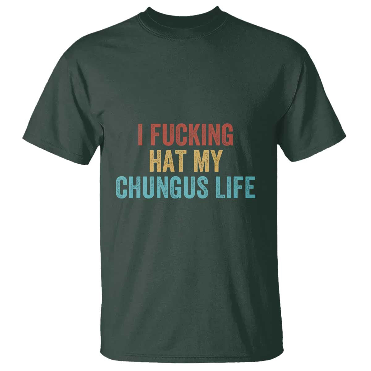 Funny Adult Humor T Shirt I Fcking Hat My Chungus Life - Wonder Print Shop