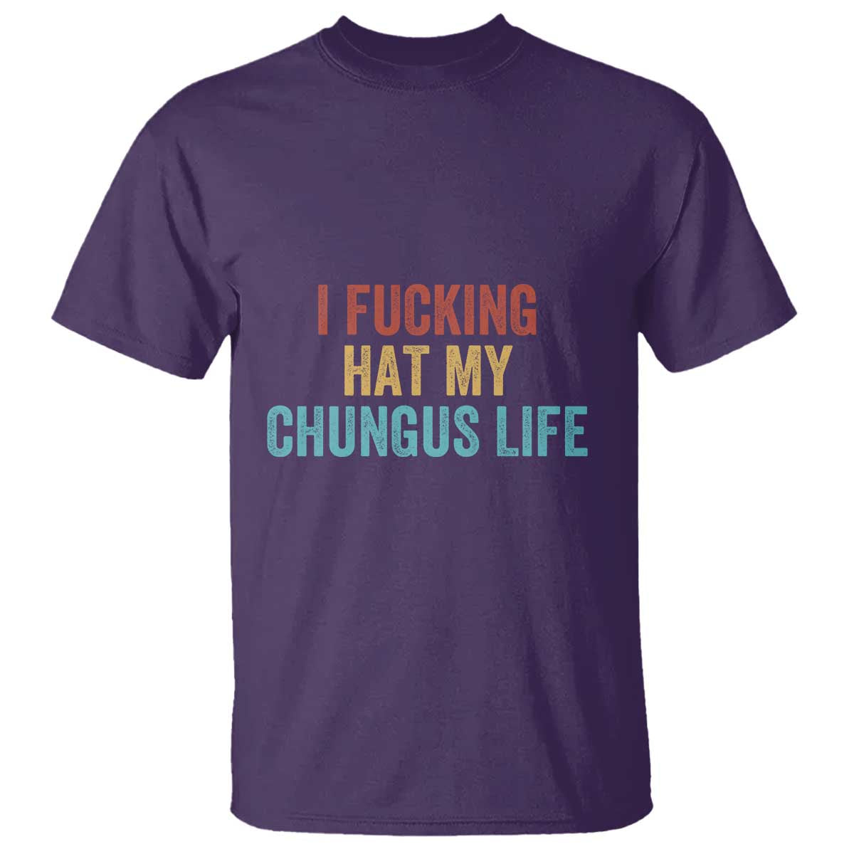 Funny Adult Humor T Shirt I Fcking Hat My Chungus Life - Wonder Print Shop
