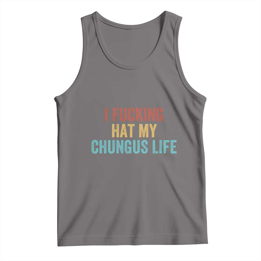 Funny Adult Humor Tank Top I Fcking Hat My Chungus Life - Wonder Print Shop