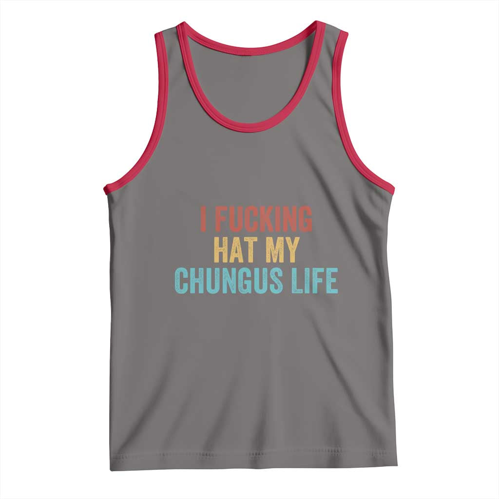 Funny Adult Humor Tank Top I Fcking Hat My Chungus Life - Wonder Print Shop