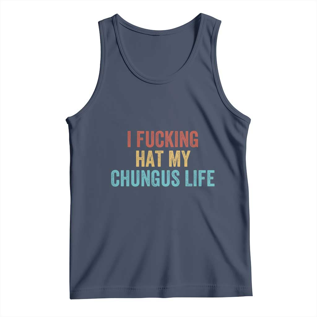 Funny Adult Humor Tank Top I Fcking Hat My Chungus Life - Wonder Print Shop