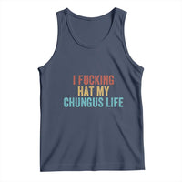 Funny Adult Humor Tank Top I Fcking Hat My Chungus Life - Wonder Print Shop