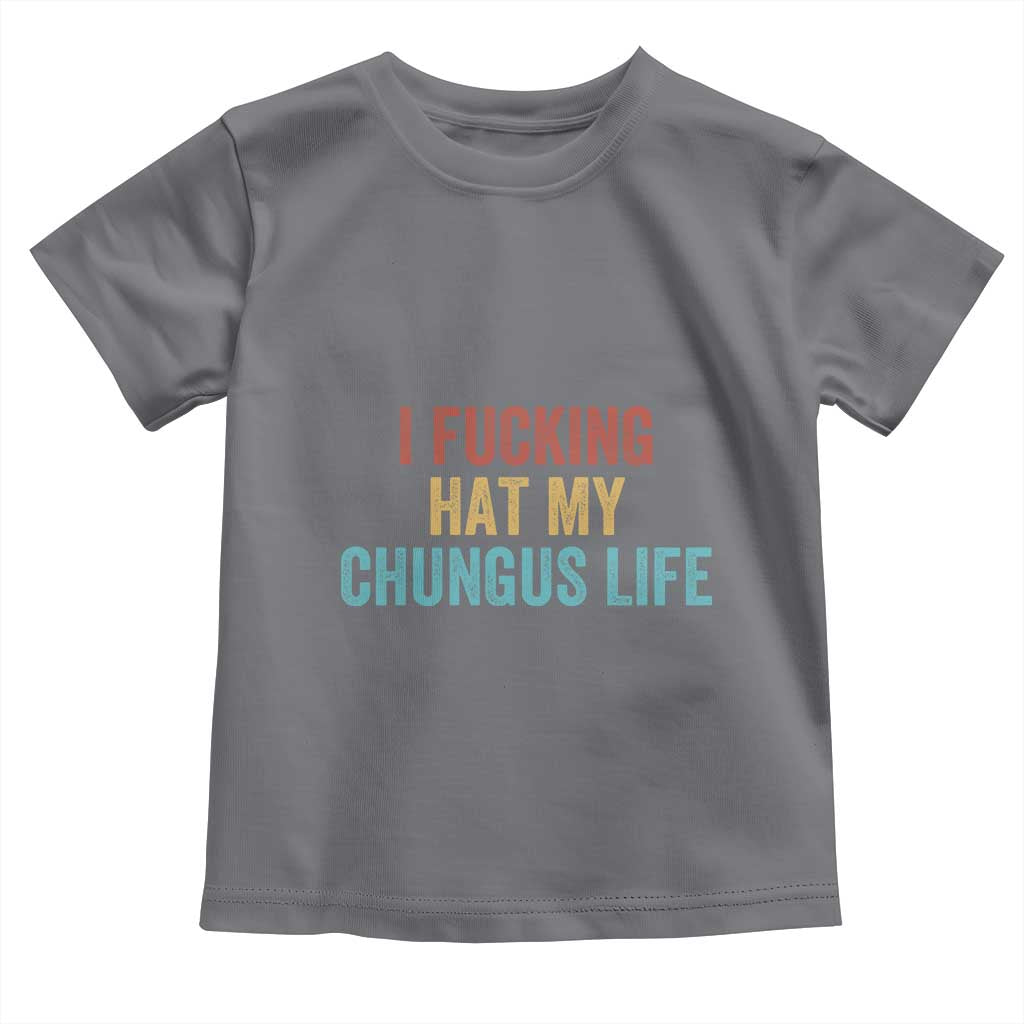 Funny Adult Humor Toddler T Shirt I Fcking Hat My Chungus Life - Wonder Print Shop