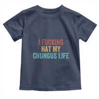 Funny Adult Humor Toddler T Shirt I Fcking Hat My Chungus Life - Wonder Print Shop