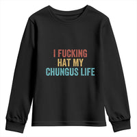 Funny Adult Humor Youth Sweatshirt I Fcking Hat My Chungus Life - Wonder Print Shop