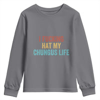 Funny Adult Humor Youth Sweatshirt I Fcking Hat My Chungus Life - Wonder Print Shop