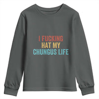 Funny Adult Humor Youth Sweatshirt I Fcking Hat My Chungus Life - Wonder Print Shop