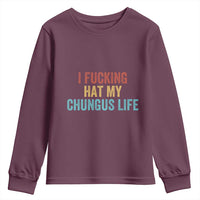 Funny Adult Humor Youth Sweatshirt I Fcking Hat My Chungus Life - Wonder Print Shop