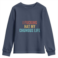 Funny Adult Humor Youth Sweatshirt I Fcking Hat My Chungus Life - Wonder Print Shop