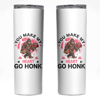 You Make My Heart Go Honk Skinny Tumbler Funny Bigfoot Valentine Meme - Wonder Print Shop