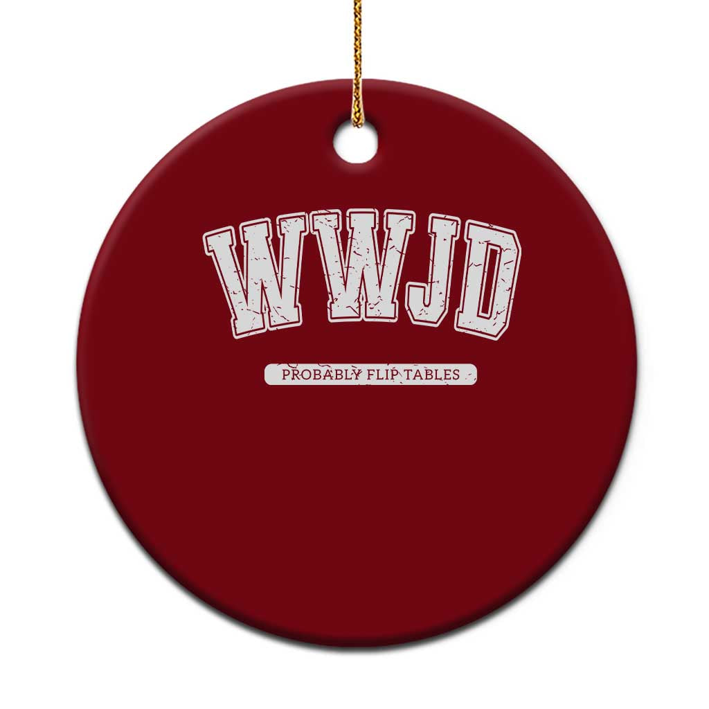 Funny Christian Ceramic Ornament WWJD Probably Flip Tables - Wonder Print Shop
