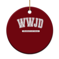Funny Christian Ceramic Ornament WWJD Probably Flip Tables - Wonder Print Shop