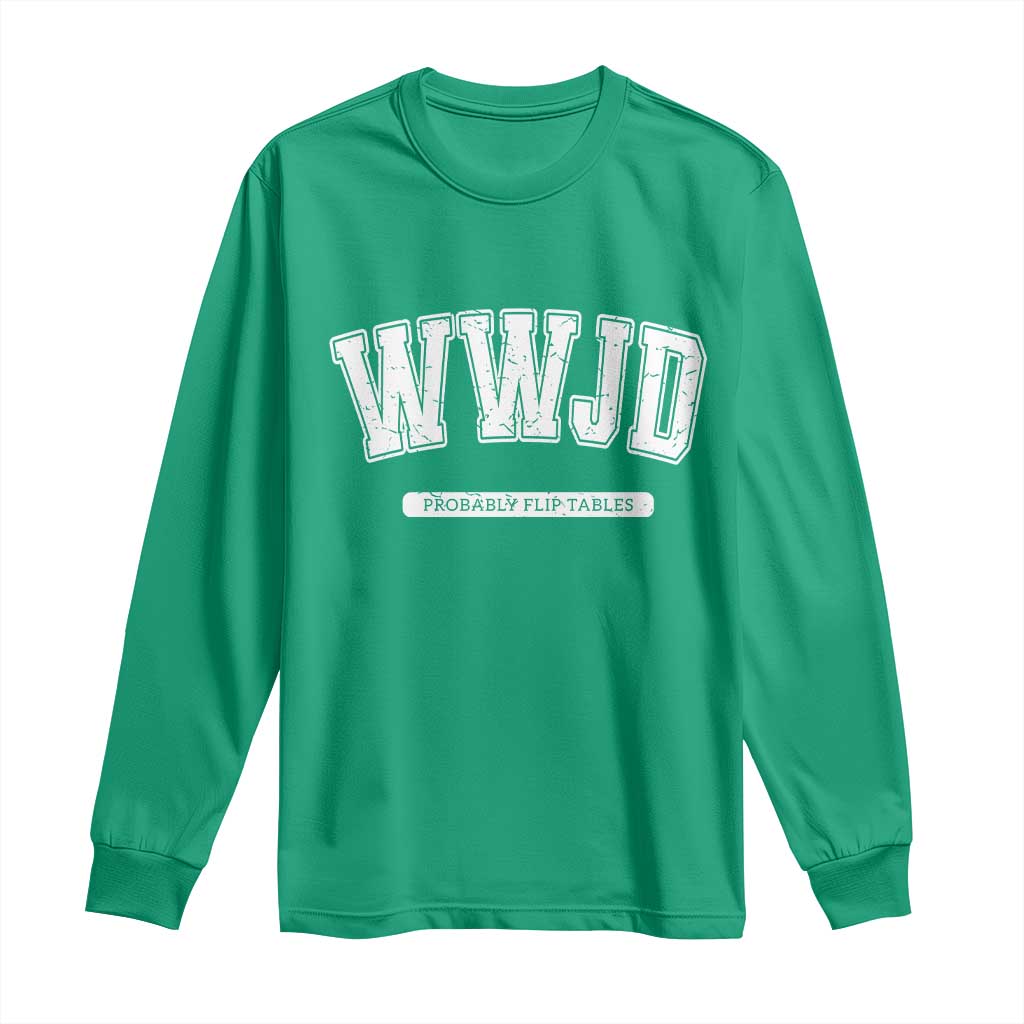 Funny Christian Long Sleeve Shirt WWJD Probably Flip Tables - Wonder Print Shop