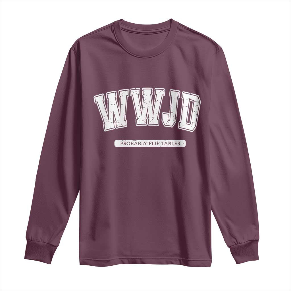 Funny Christian Long Sleeve Shirt WWJD Probably Flip Tables - Wonder Print Shop