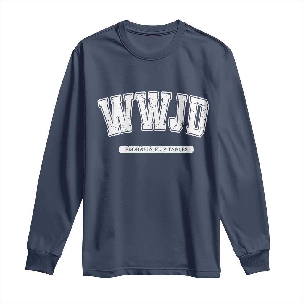 Funny Christian Long Sleeve Shirt WWJD Probably Flip Tables - Wonder Print Shop
