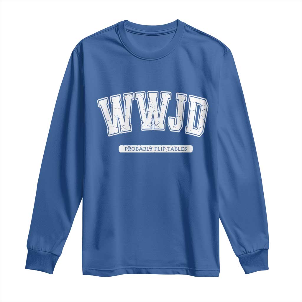 Funny Christian Long Sleeve Shirt WWJD Probably Flip Tables - Wonder Print Shop