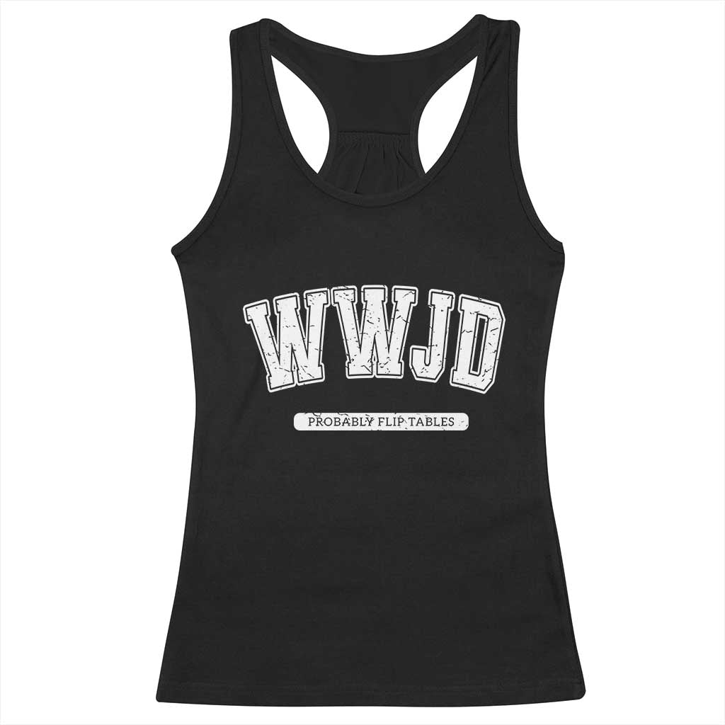 Funny Christian Racerback Tank Top WWJD Probably Flip Tables - Wonder Print Shop