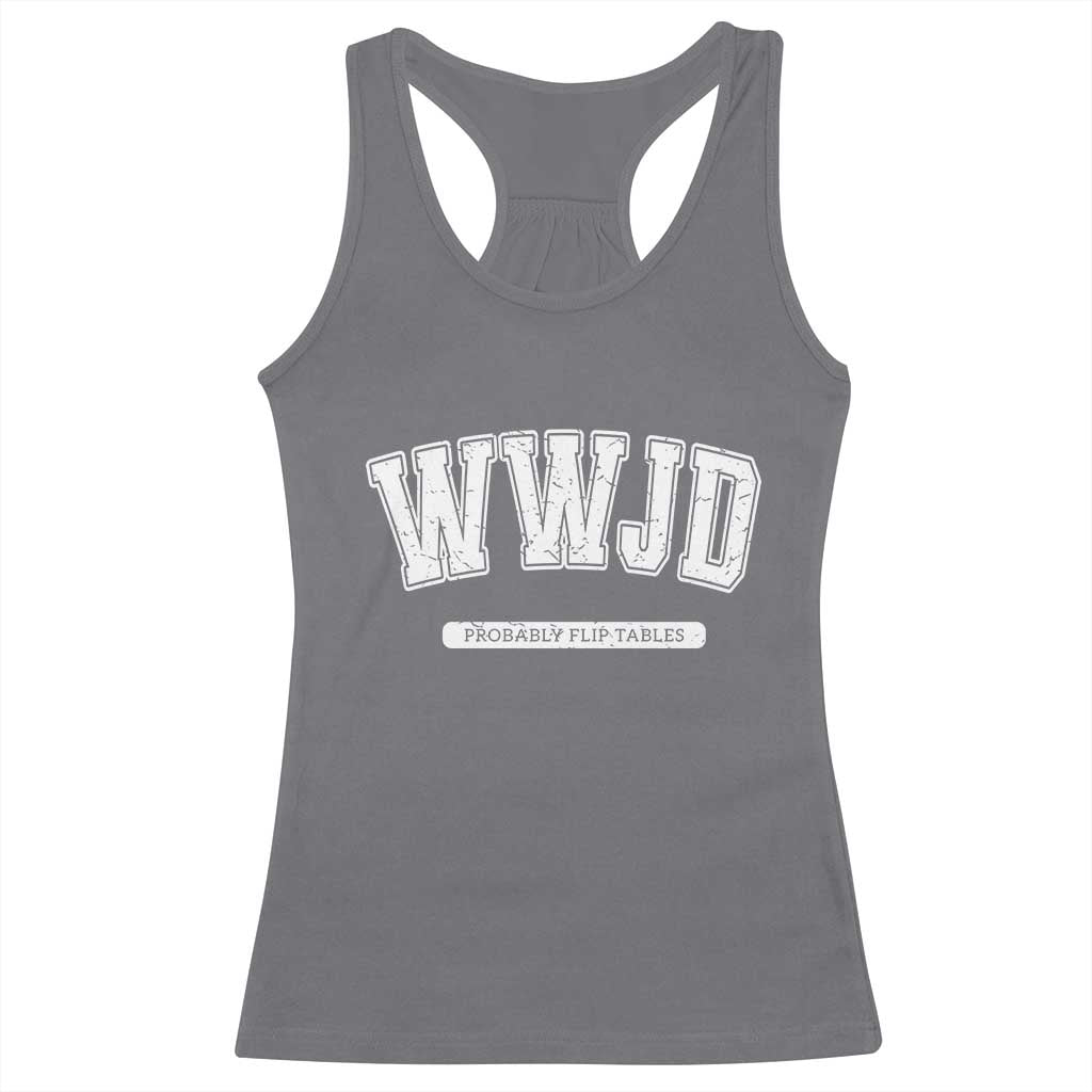 Funny Christian Racerback Tank Top WWJD Probably Flip Tables - Wonder Print Shop