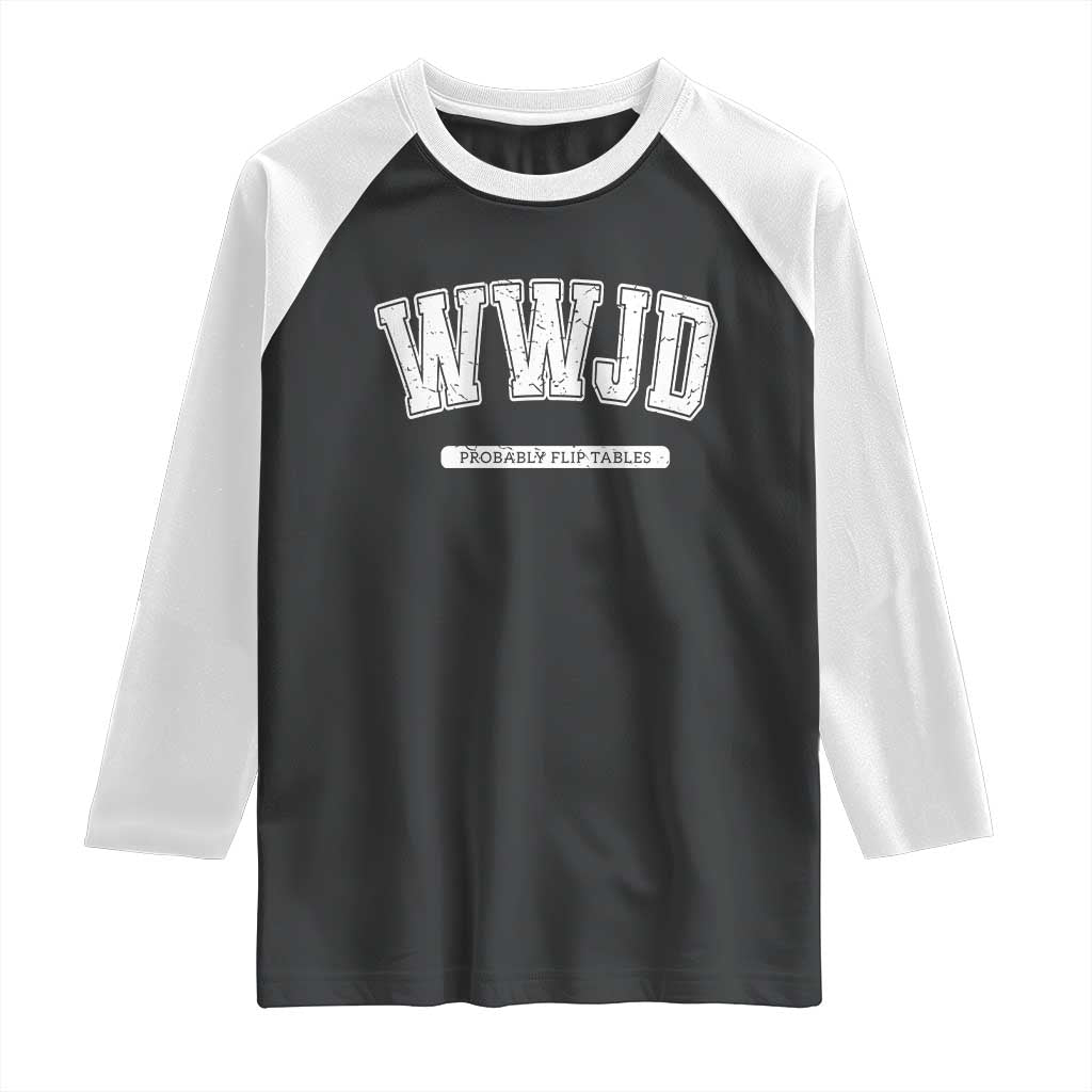 Funny Christian Raglan Shirt WWJD Probably Flip Tables - Wonder Print Shop