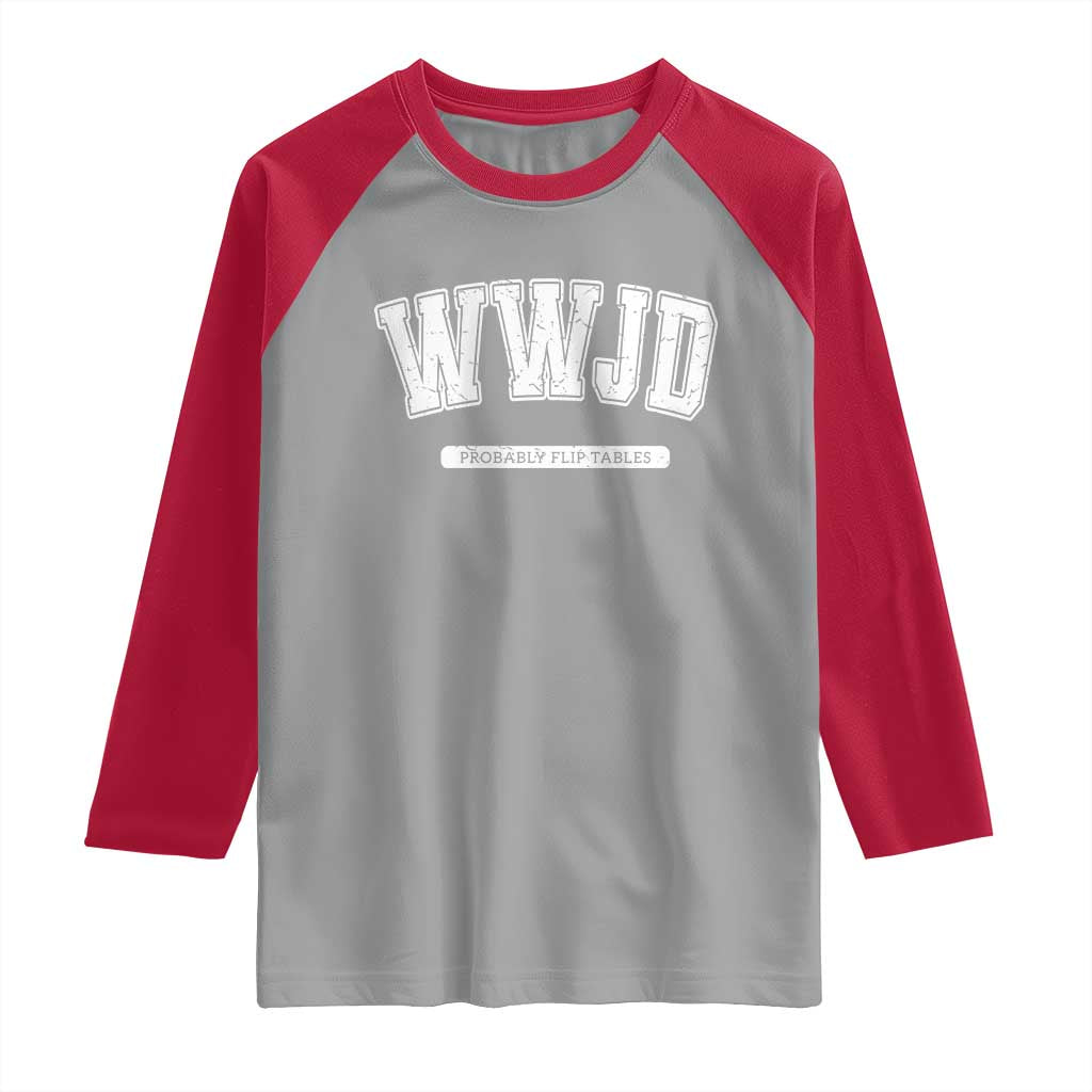 Funny Christian Raglan Shirt WWJD Probably Flip Tables - Wonder Print Shop