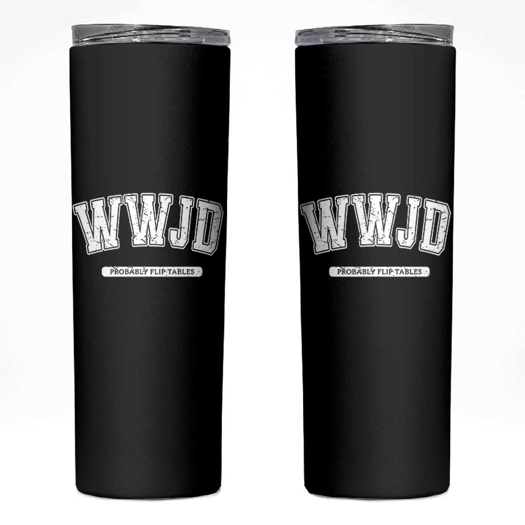 Funny Christian Skinny Tumbler WWJD Probably Flip Tables - Wonder Print Shop