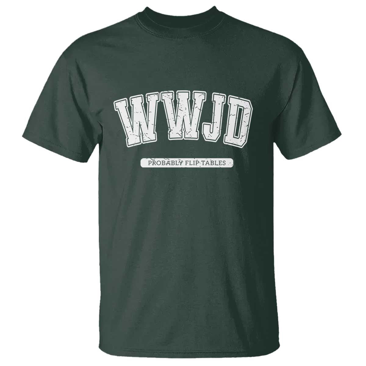 Funny Christian T Shirt WWJD Probably Flip Tables - Wonder Print Shop