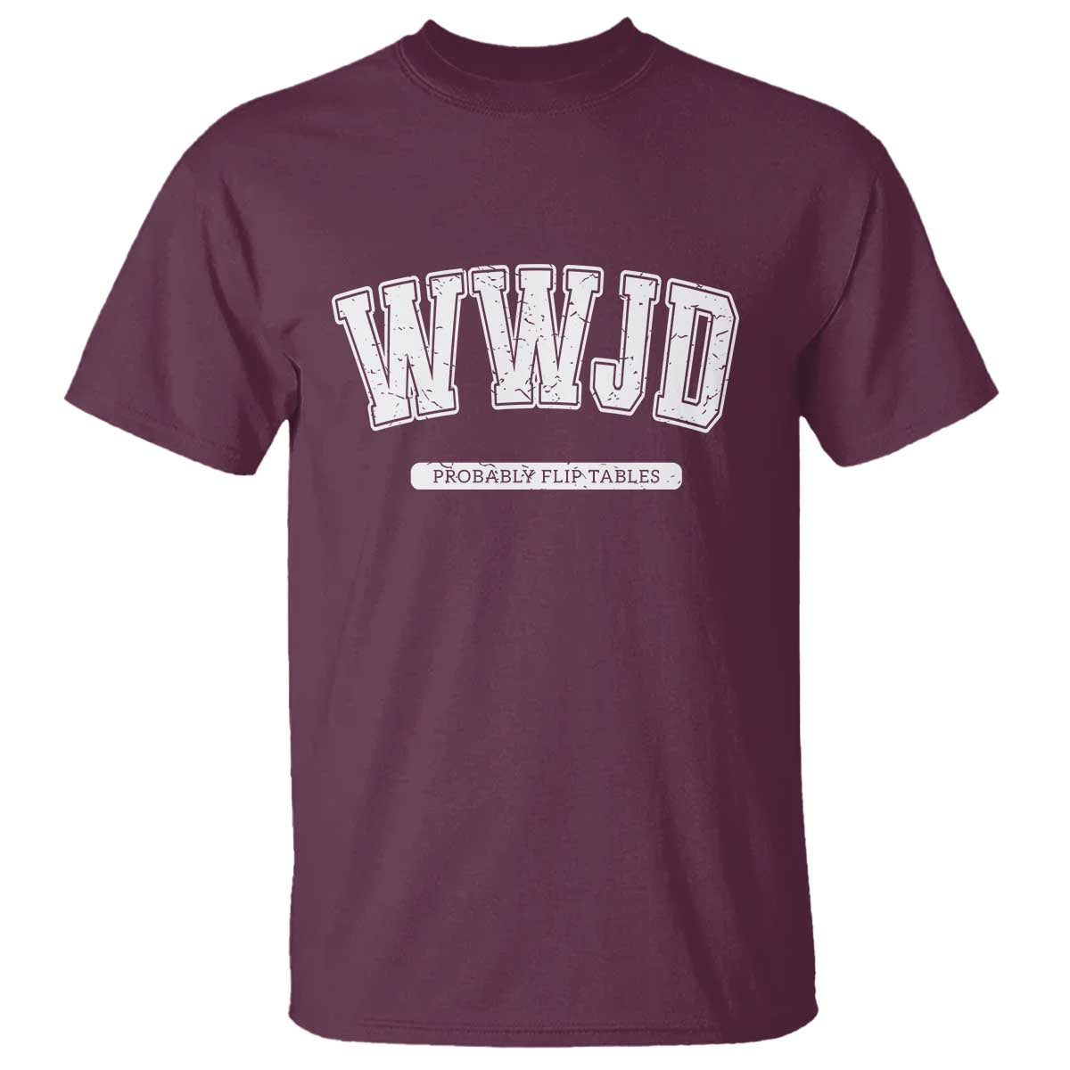Funny Christian T Shirt WWJD Probably Flip Tables - Wonder Print Shop