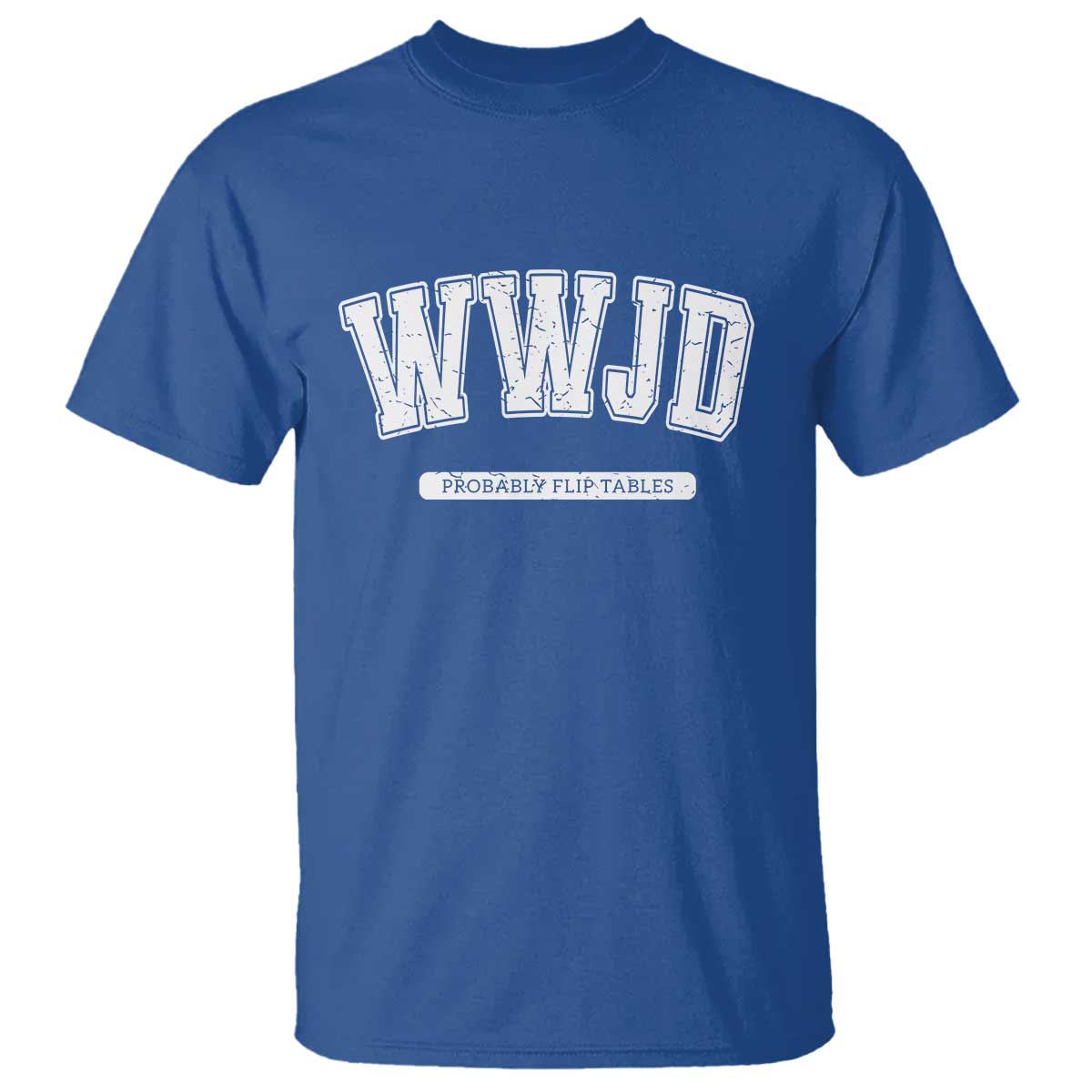 Funny Christian T Shirt WWJD Probably Flip Tables - Wonder Print Shop