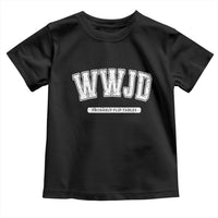 Funny Christian Toddler T Shirt WWJD Probably Flip Tables - Wonder Print Shop