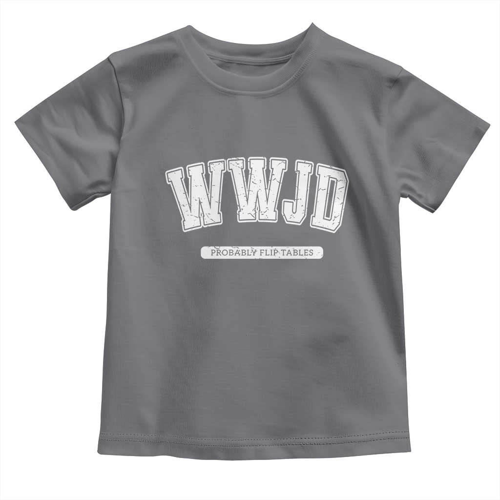 Funny Christian Toddler T Shirt WWJD Probably Flip Tables - Wonder Print Shop