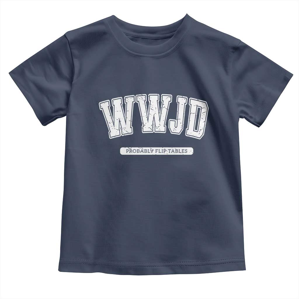Funny Christian Toddler T Shirt WWJD Probably Flip Tables - Wonder Print Shop