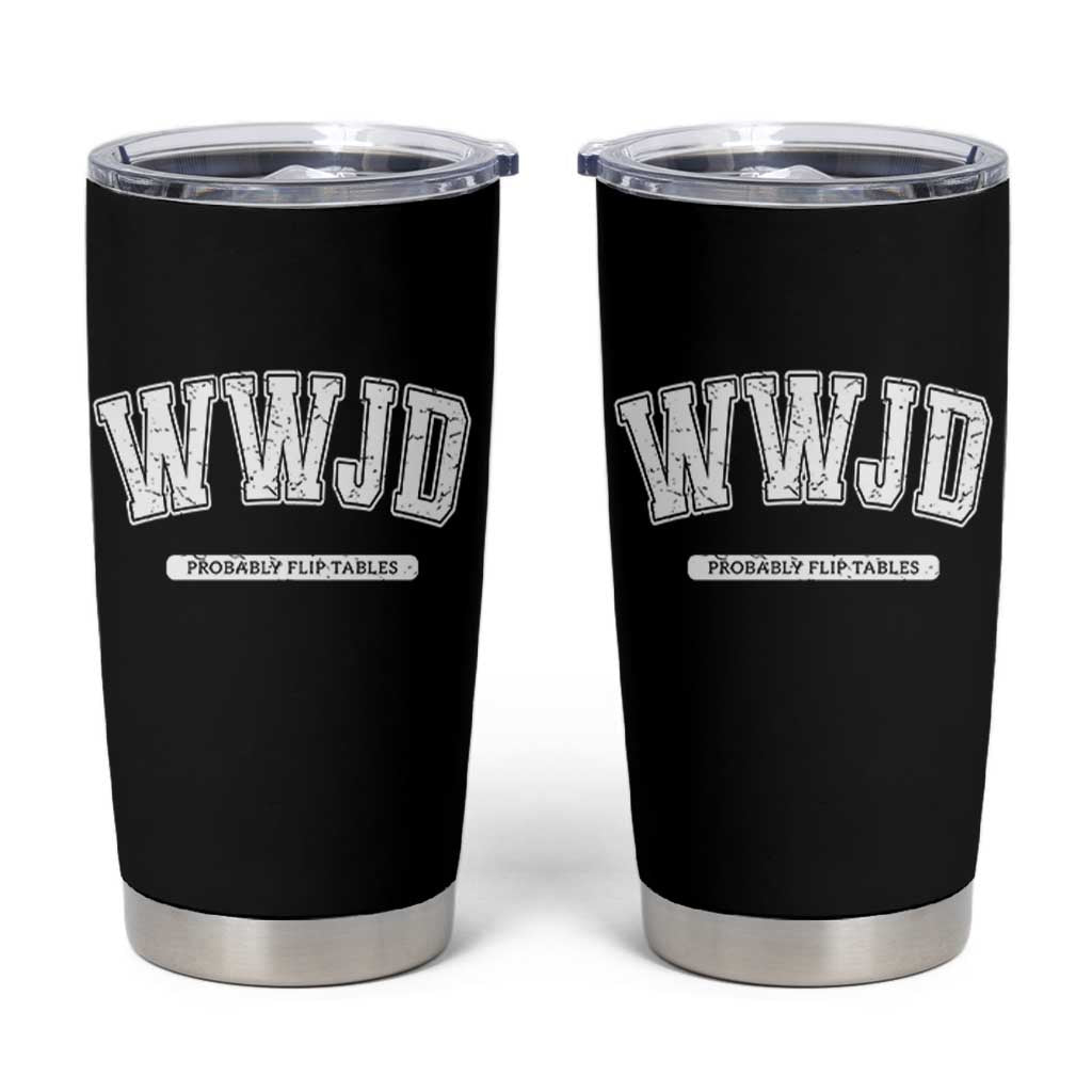 Funny Christian Tumbler Cup WWJD Probably Flip Tables - Wonder Print Shop