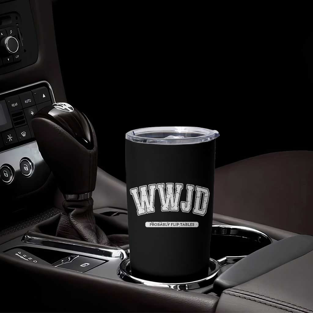 Funny Christian Tumbler Cup WWJD Probably Flip Tables - Wonder Print Shop