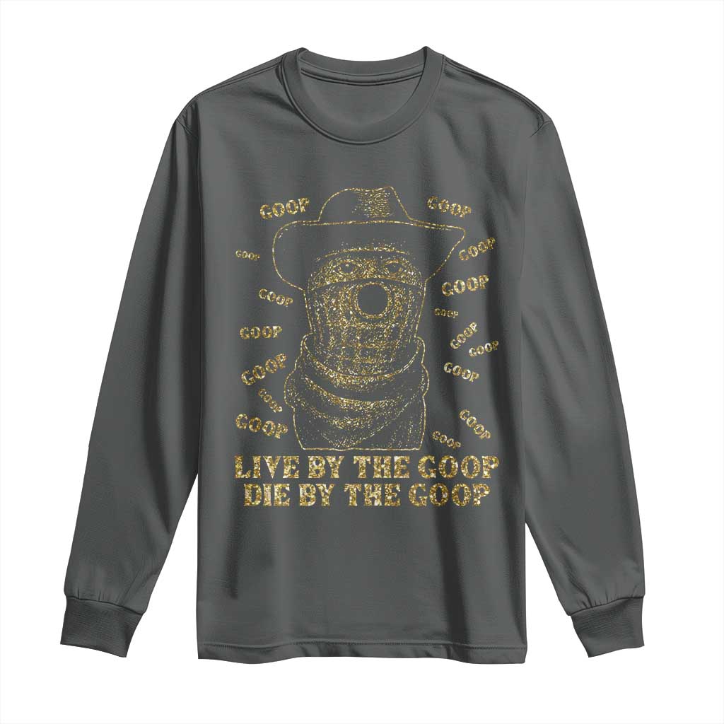 Funny Burnt Peanut Long Sleeve Shirt Live by The Goop Die by The Goop - Wonder Print Shop