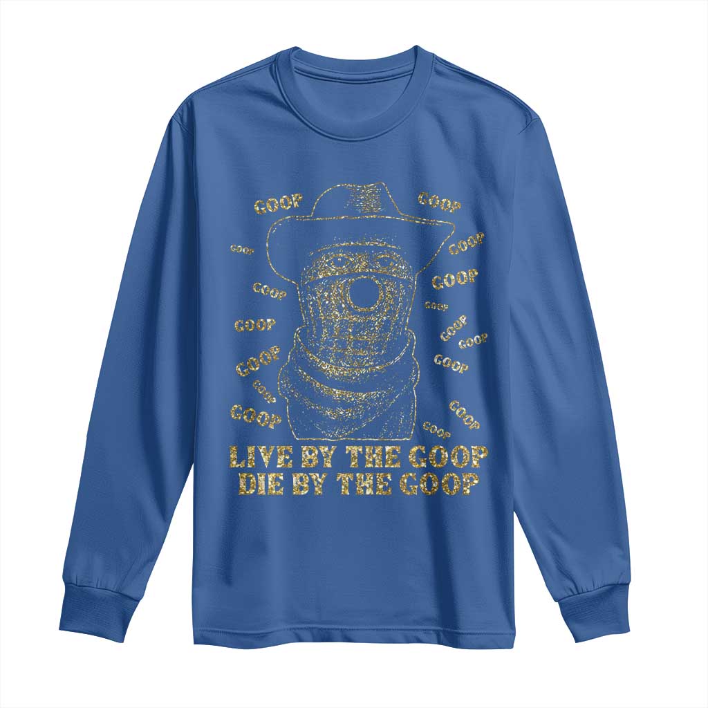 Funny Burnt Peanut Long Sleeve Shirt Live by The Goop Die by The Goop - Wonder Print Shop