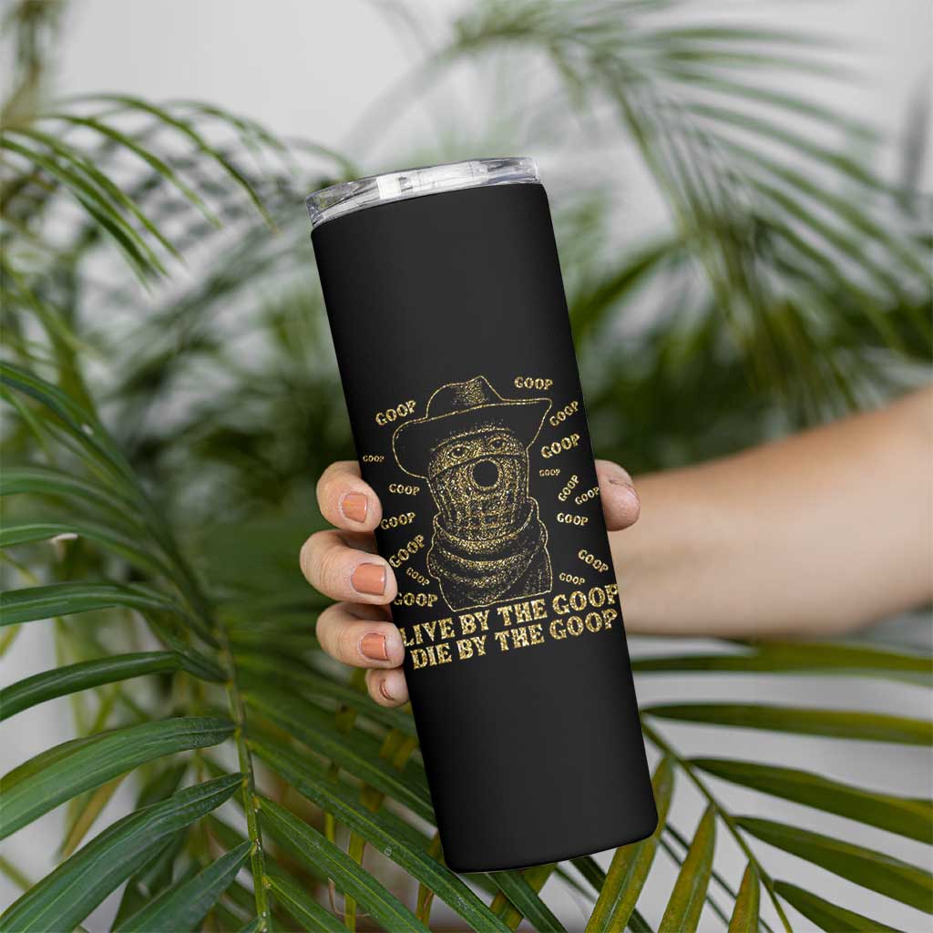 Funny Burnt Peanut Skinny Tumbler Live by The Goop Die by The Goop - Wonder Print Shop