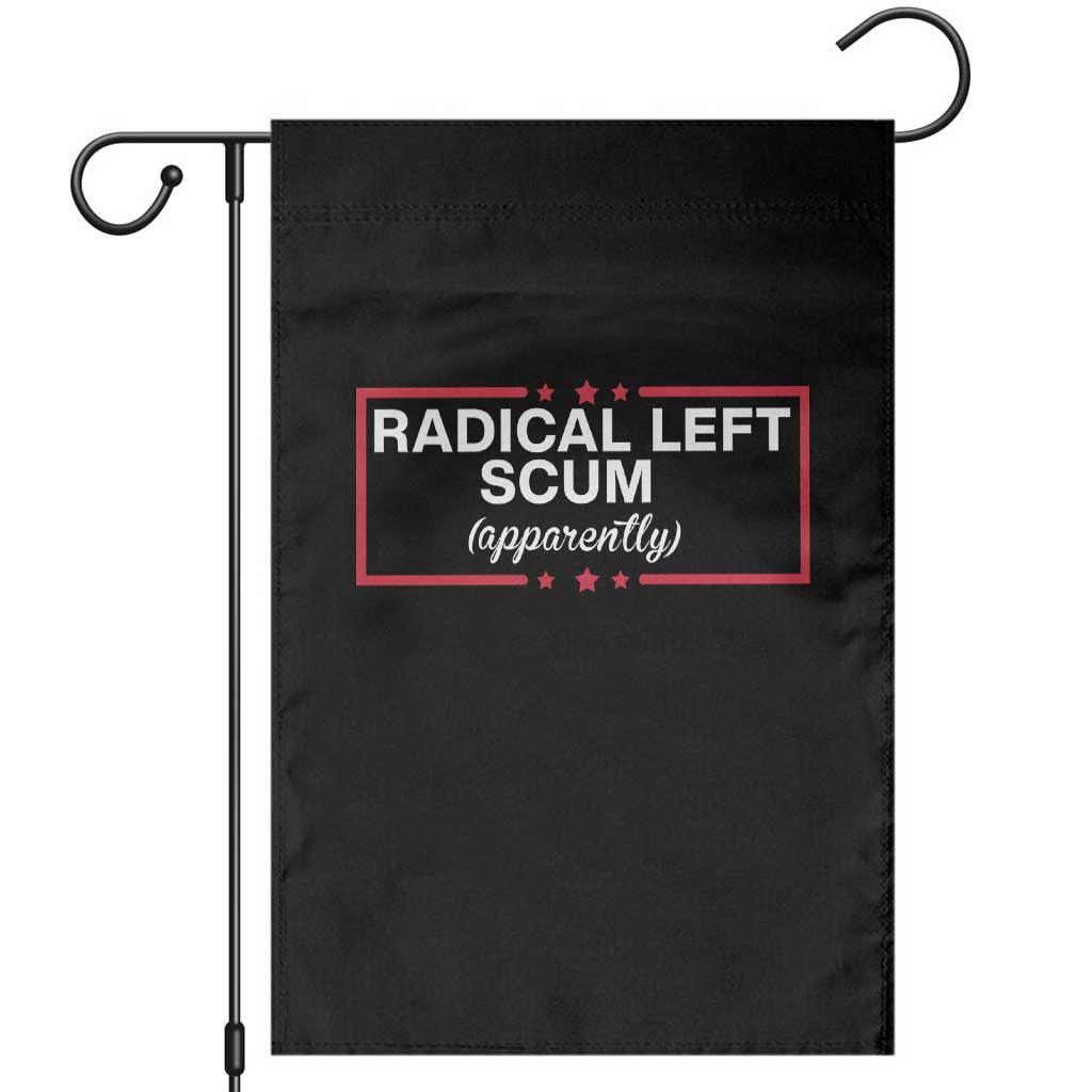 Radical Left Scum Garden Flag Political Sarcastic Quote
