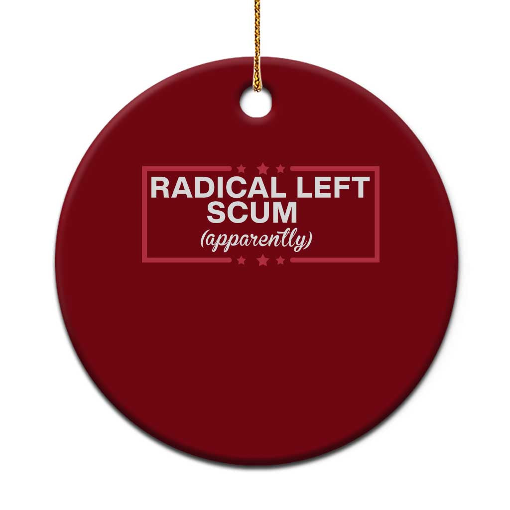 Radical Left Scum Ceramic Ornament Political Sarcastic Quote