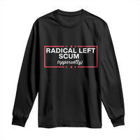 Radical Left Scum Long Sleeve Shirt Political Sarcastic Quote