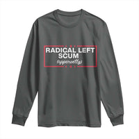 Radical Left Scum Long Sleeve Shirt Political Sarcastic Quote
