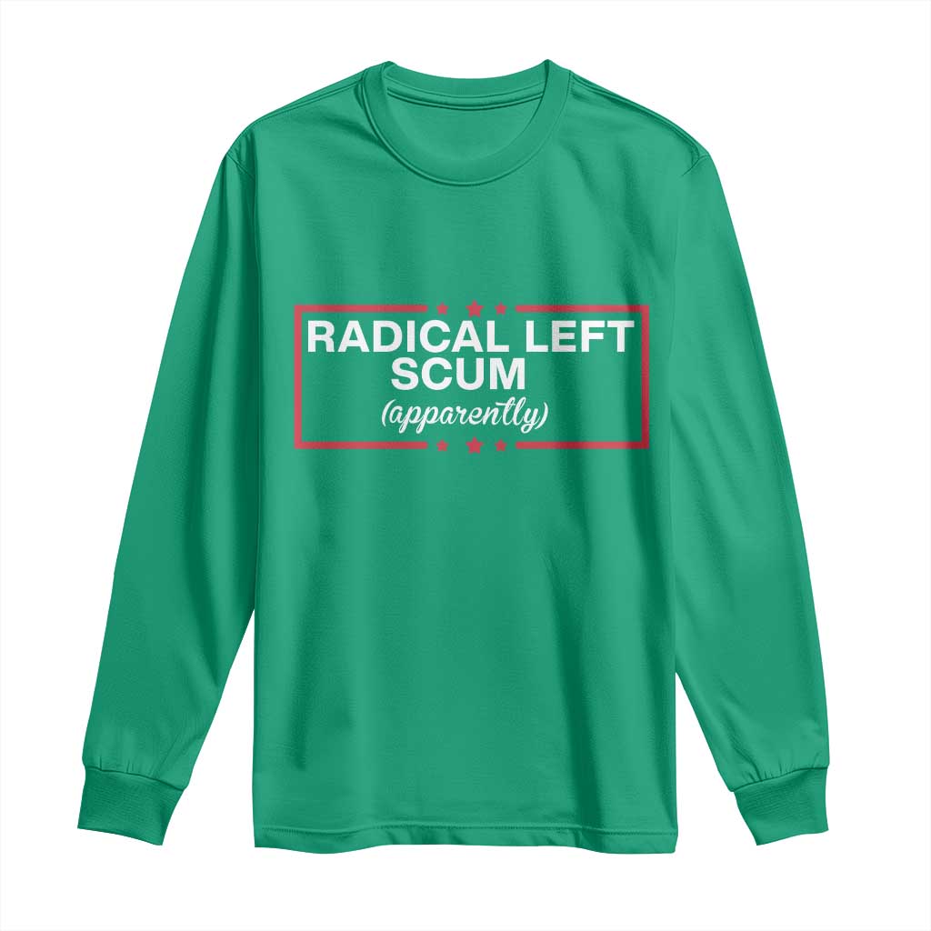 Radical Left Scum Long Sleeve Shirt Political Sarcastic Quote