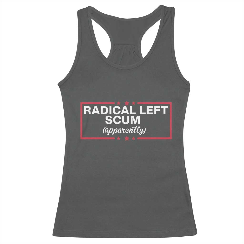 Radical Left Scum Racerback Tank Top Political Sarcastic Quote
