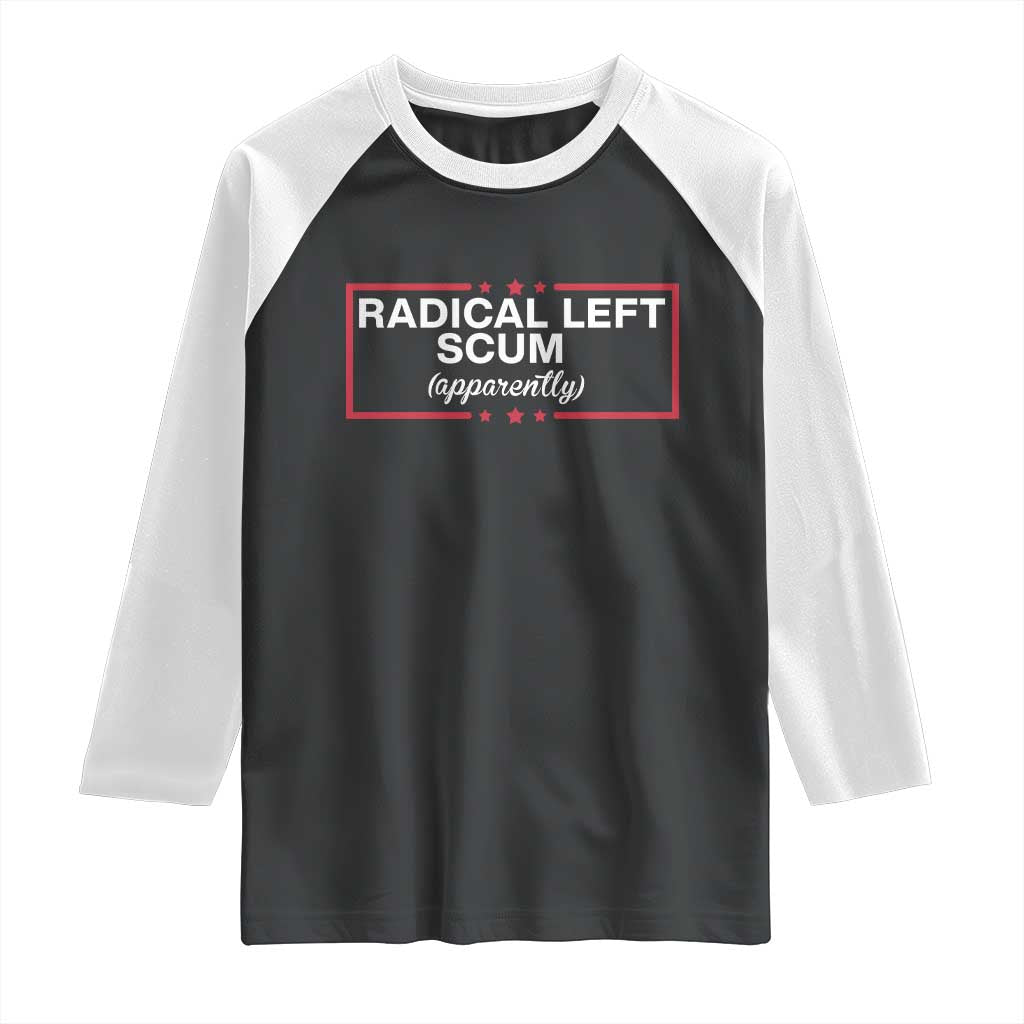 Radical Left Scum Raglan Shirt Political Sarcastic Quote
